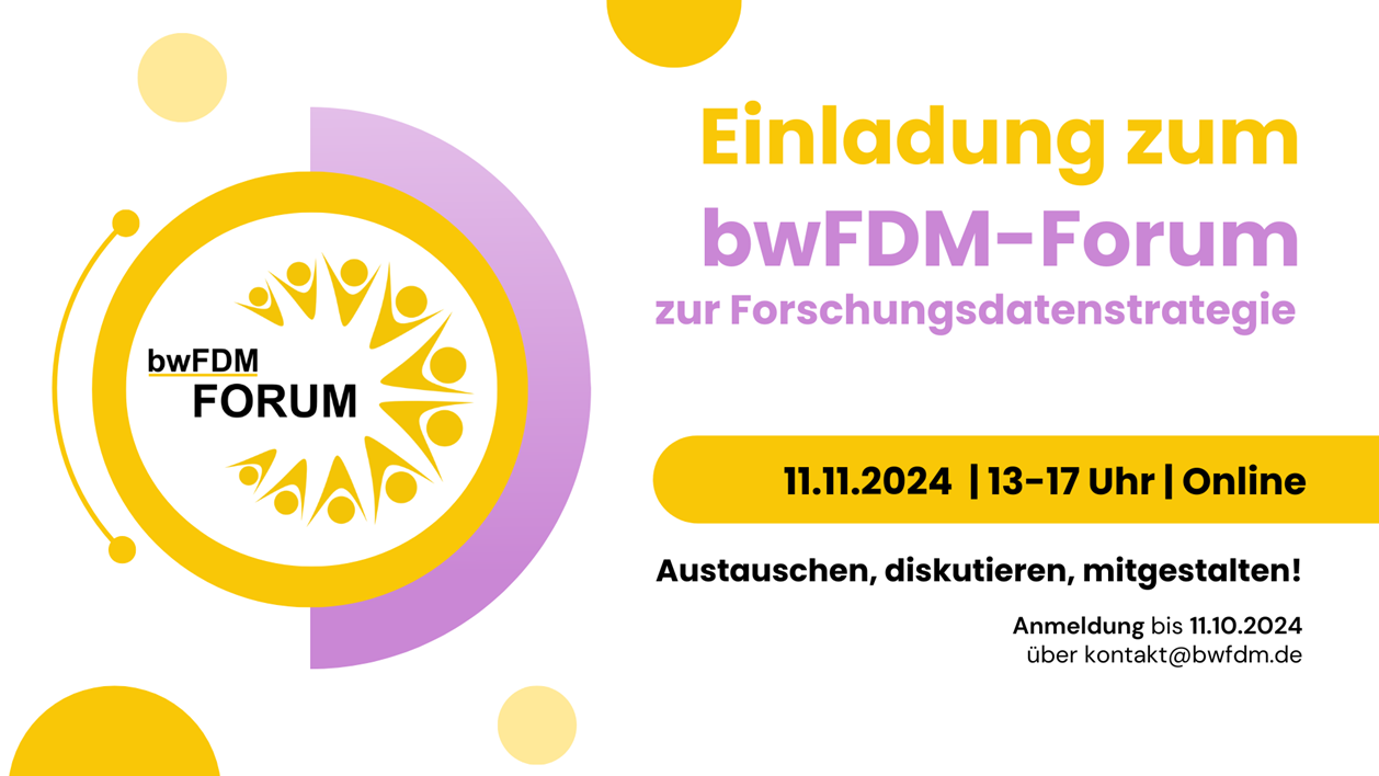 Einladung zum bwFDM-Forum zur Forschungsdatenstrategie am 11.11.2024 von 13 bis 17 Uhr. Die Veranstaltung findet online statt. Austauschen, diskutieren, mitgestalten! Anmeldung bis 11.10.2024 über kontakt@bwfdm.de.